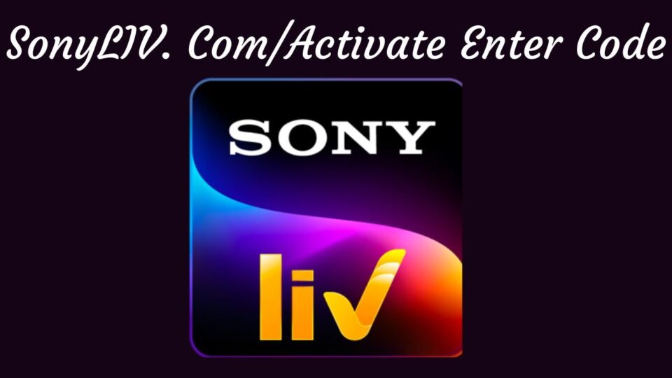 “Unleash Entertainment” SonyLIV.com Device/Activate Today!”